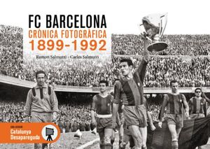 F.C. BARCELONA. CRÒNICA FOTOGRÀFICA 1899-1992