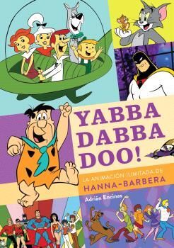 YABBA DABBA DOO LA ANIMACION ILIMITADA DE HANNA BARBERA *