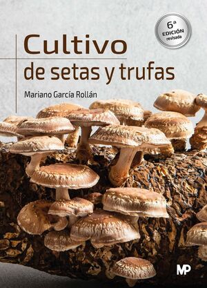 CULTIVO DE SETAS Y TRUFAS. 6ª EDICIÓN *