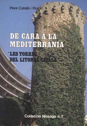 DE CARA A LA MEDITERRÀNIA. LES TORRES DEL LITORAL CATALÀ *