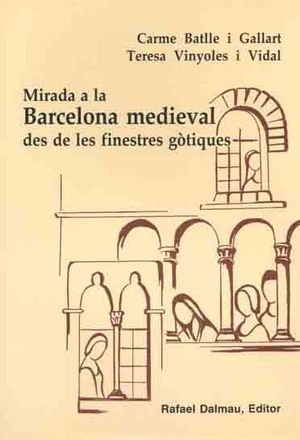 MIRADA A LA BARCELONA MEDIEVAL DES DE LES FINESTRES GÒTIQUES *