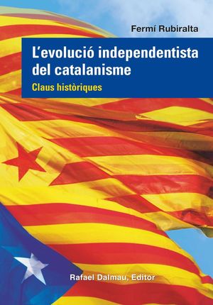 L'EVOLUCIO INDEPENDENTISTA DEL CATALANISME *