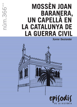 MOSSEN JOAN BARANERA, UN CAPELLA EN LA CATALUNYA DE LA GUERRA CIVIL *