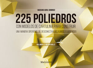 225 POLIEDROS CON MODELOS DE CARTULINA PARA CONSTRUIR. VOLUMEN 2: *