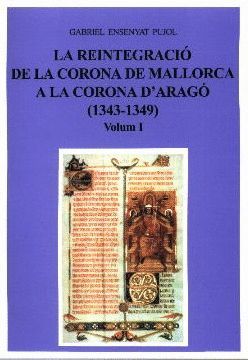 LA REINTEGRACIÓ DE LA CORONA DE MALLORCA A LA CORONA D'ARAGÓ (1343-1349) *