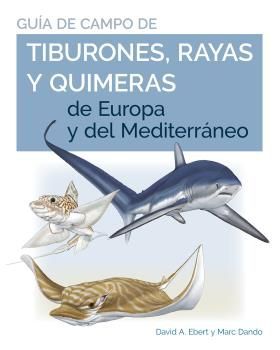 GUIA DE CAMPO DE LOS TIBURONES, RAYAS Y QUIMERAS DE EUROPA Y DEL MEDITERRÁNEO *