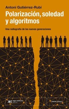 POLARIZACIÓN, SOLEDAD Y ALGORITMOS *