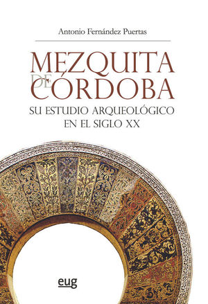 MEZQUITA DE CÓRDOBA. SU ESTUDIO ARQUEOLÓGICO EN EL SIGLO XX *