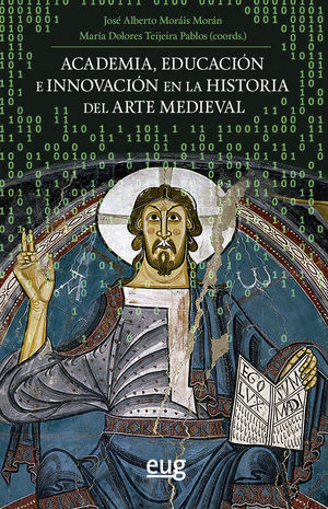 ACADEMIA, EDUCACIÓN E INNOVACIÓN EN LA HISTORIA DEL ARTE MEDIEVAL *