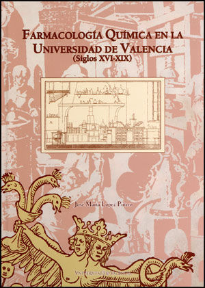 LA FARMACOLOGÍA QUÍMICA EN LA UNIVERSIDAD DE VALENCIA (SIGLOS XVI-XIX) *