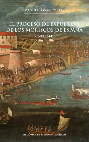 EL PROCESO DE EXPULSIÓN DE LOS MORISCOS DE ESPAÑA, 2A ED. *