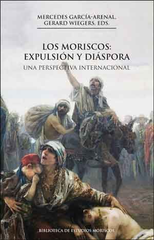 LOS MORISCOS: EXPULSIÓN Y DIÁSPORA, 2A ED. *