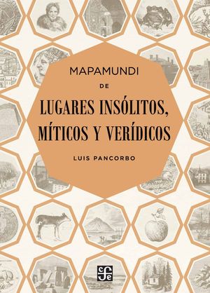 MAPAMUNDI DE LUGARES INSÓLITOS, MÍTICOS Y VERÍDICOS *