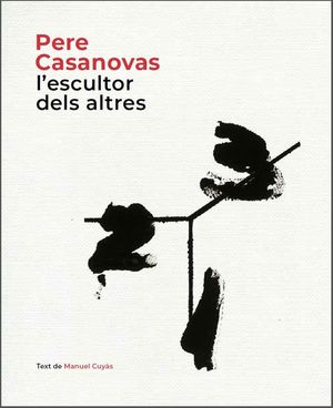 PERE CASANOVAS, L'ESCULTOR DELS ALTRES *