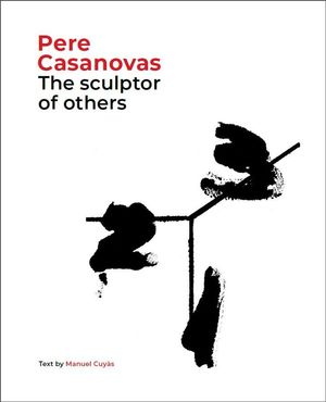 PERE CASANOVAS, THE SCULPTOR OF OTHERS  *