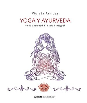 YOGA Y AYURVEDA. DE LA ANSIEDAD A LA SALUD INTEGRAL *