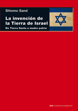 LA INVENCIÓN DE LA TIERRA DE ISRAEL *