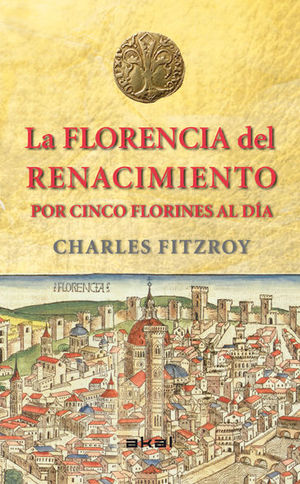 LA FLORENCIA DEL RENACIMIENTO POR CINCO FLORINES AL DÍA *