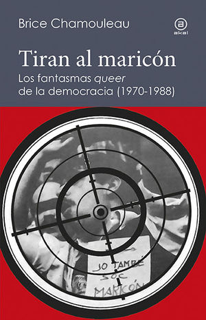 TIRAN AL MARICÓN. LOS FANTASMAS «QUEER» DE LA DEMOCRACIA (1970-1988) *
