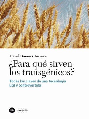 ¿PARA QUÉ SIRVEN LOS TRANSGÉNICOS?