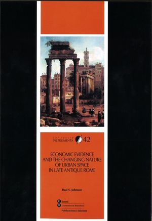 ECONOMIC EVIDENCE AND THE CHANGING NATURE OF URBAN SPACE IN LATE ANTIQUE ROME *