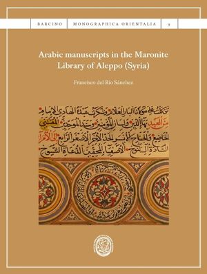 ARABIC MANUSCRIPTS IN THE MARONITE LIBRARY OF ALEPPO (SYRIA).*