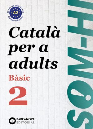 SOM-HI! BÀSIC 2. CATALÀ PER A ADULTS A2 *