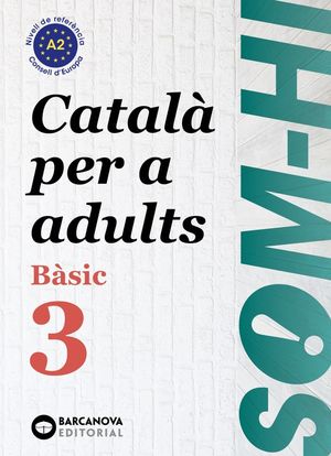 SOM-HI! BÀSIC 3. CATALÀ PER A ADULTS A2 *