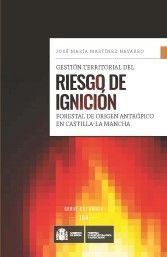 GESTIÓN TERRITORIAL DEL RIESGO DE IGNICIÓN FORESTAL ORIGEN ANTRÓPICO EN CASTILLA-LA MANCHA *