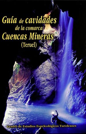 GUÍA DE CAVIDADES DE LA COMARCA CUENCAS MINERAS (TERUEL) *