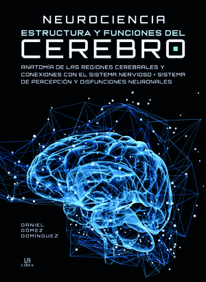 NEUROCIENCIA ESTRUCTURA Y FUNCIONES DEL CEREBRO *