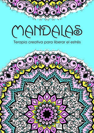 MANDALAS TERAPIA CREATIVA PARA LIBERAR EL ESTRÉS