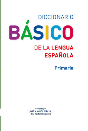 DICCIONARIO BÁSICO DE LA LENGUA ESPAÑOLA. PRIMARIA *