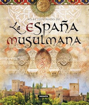 ATLAS ILUSTRADO DE LA ESPAÑA MUSULMANA *
