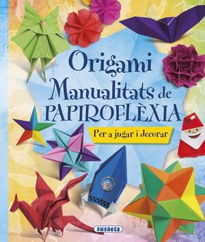 ORIGAMI. MANUALITATS DE PAPIROFLÈXIA *