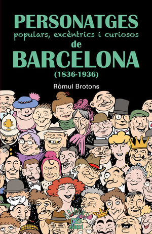 PERSONATGES POPULARS, EXCÈNTRICS I CURIOSOS DE BARCELONA (1836-1936) *