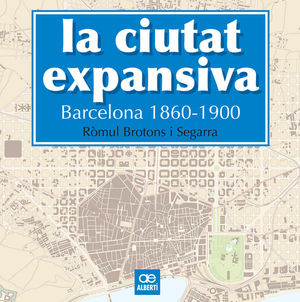 LA CIUTAT EXPANSIVA. BARCELONA 1860-1900 *