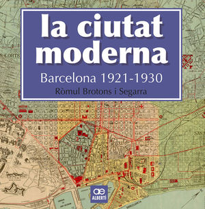 LA CIUTAT MODERNA. BARCELONA 1921-1930 *