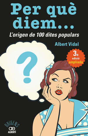 PER QUÈ DIEM? L'ORIGEN DE 100 DITES POPULARS *