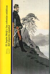 EL JAPÓN MEIJI Y LAS COLONIAS ASIÁTICAS DEL IMPERIO ESPAÑOL *