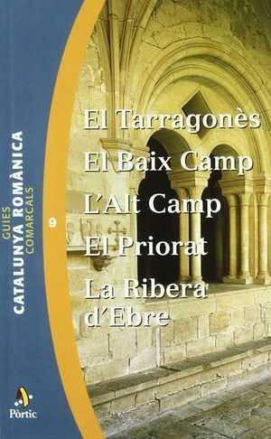 EL TARRAGONÈS, EL BAIX CAMP, L'ALT CAMP,EL PRIORAT,LA RIBERA D'EBRE. CATALUNYA ROMÀNICA 9. *