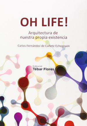 OH LIFE! ARQUITECTURA DE NUESTRA PROPIA EXISTENCIA  *