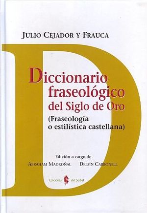 DICCIONARIO FRASEOLÓGICO DEL SIGLO DE ORO *