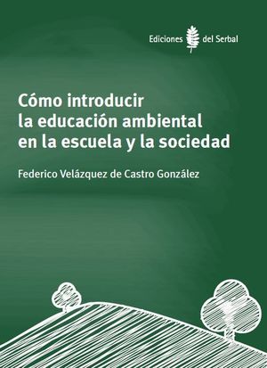 CÓMO INTRODUCIR LA EDUCACIÓN AMBIENTAL EN LA ESCUELA Y LA SOCIEDAD *