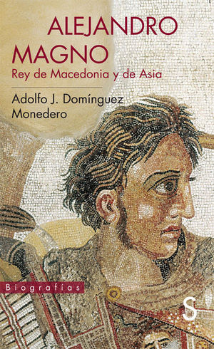 ALEJANDRO MAGNO, REY DE MACEDONIA Y DE ASIA *