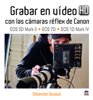 GRABAR EN VÍDEO HD CON LAS CÁMARAS RÉFLEX DE CANON *