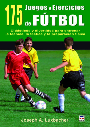 175 JUEGOS Y EJERCICIOS DE FÚTBOL *