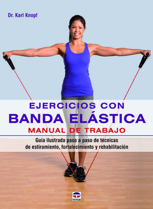 EJERCICIOS CON BANDA ELÁSTICA. MANUAL DE TRABAJO *