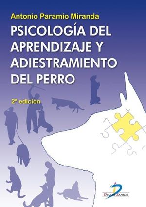 PSICOLOGÍA DEL APRENDIZAJE Y ADIESTRAMIENTO DEL PERRO. 2ª EDICION *