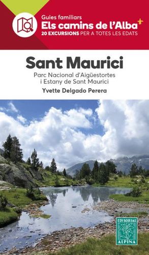 SANT MAURICI. PARC NACIONAL D'AIGÜESTORTES I ESTANY DE SANT MAURICI. ELS CAMINS DE L'ALBA *